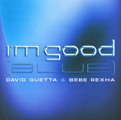 I'm Good (Blue) by David Guetta and Bebe Rexha