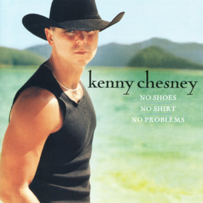 no shoes, no shirt, no problems by Kenny Chesney