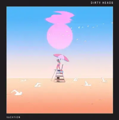 Vacation by Dirty Heads