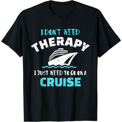 I don't need therapy I just need to go on a cruise t-shirt