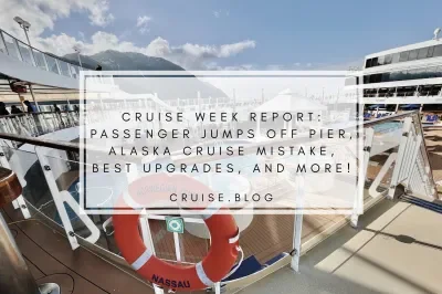 Passenger jumps off pier, Alaska cruise mistake, best upgrades, and more!